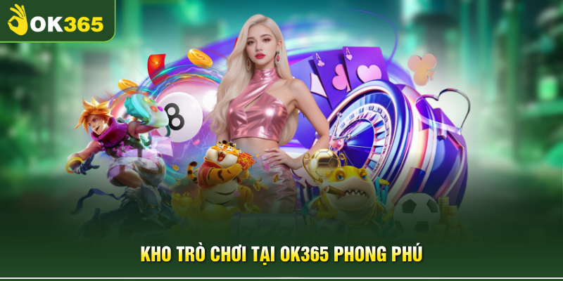 Kho trò chơi tại OK365 phong phú