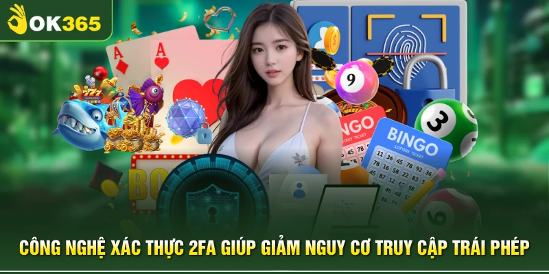 Công nghệ xác thực 2FA giúp giảm nguy cơ truy cập trái phép 