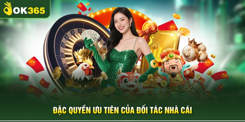 Đặc quyền ưu tiên của đối tác nhà cái