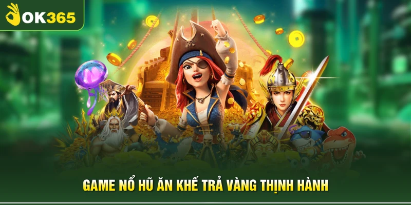 Game nổ hũ Ăn Khế Trả Vàng thịnh hành