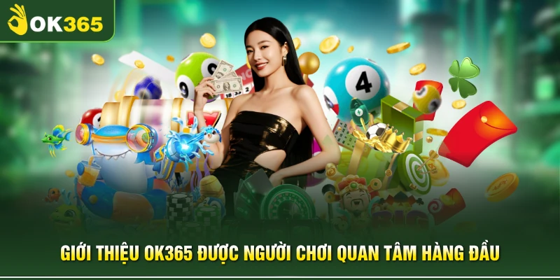 Giới thiệu OK365 được người chơi quan tâm hàng đầu 