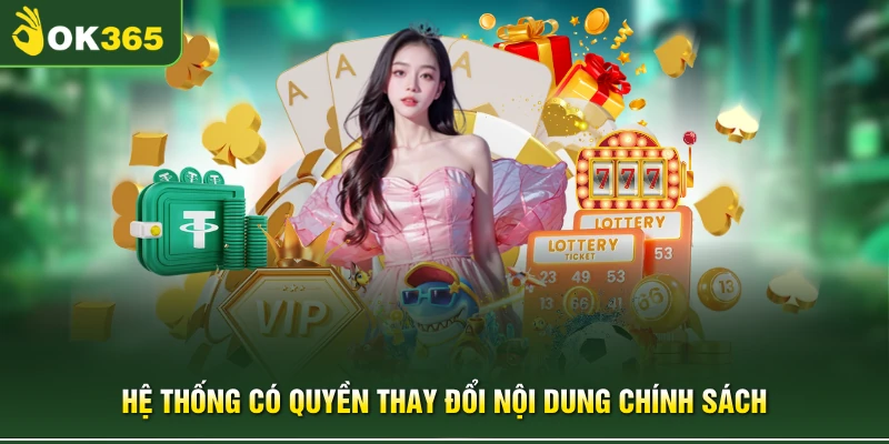 Hệ thống có quyền thay đổi nội dung chính sách