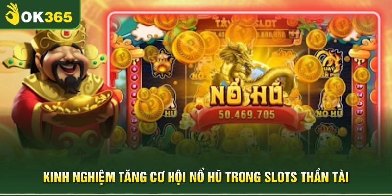 Kinh nghiệm tăng cơ hội nổ hũ trong slots thần tài