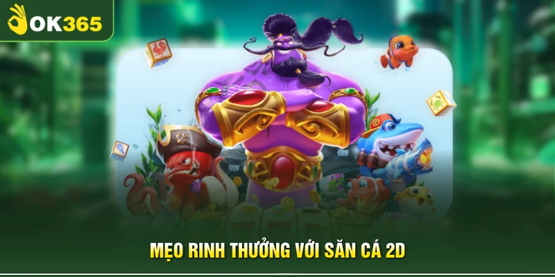 Mẹo rinh thưởng với săn cá 2D