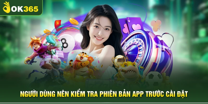 Người dùng nên kiểm tra phiên bản app trước cài đặt