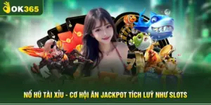 Nổ Hũ Tài Xỉu - Cơ Hội Ăn Jackpot Tích Luỹ Như Slots