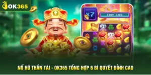 Nổ Hũ Thần Tài - OK365 Tổng Hợp 6 Bí Quyết Đỉnh Cao