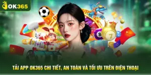 Tải App OK365 Chi Tiết, An Toàn Và Tối Ưu Trên Điện Thoại