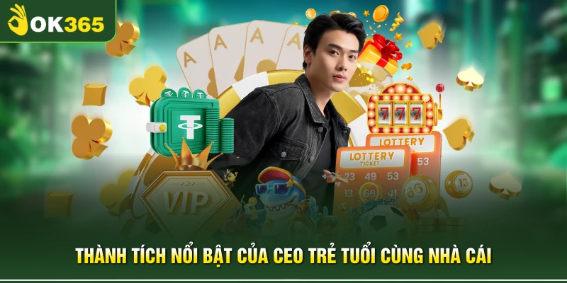 Thành tích nổi bật của CEO trẻ tuổi cùng nhà cái