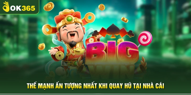 Thế mạnh ấn tượng nhất khi quay hũ tại nhà cái